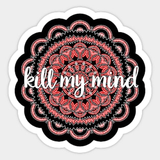 Kill My Mind Sticker